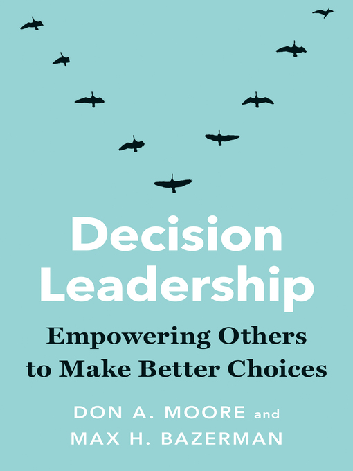 Title details for Decision Leadership by Don A. Moore - Available